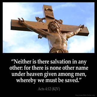 Acts 4 12 Kjv Neither Is There Salvation In Any Other For There Is None Other Name Under Heaven Given Among Men Whereby