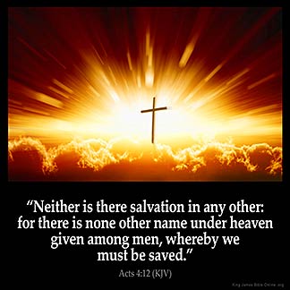 Acts 4 12 Kjv Neither Is There Salvation In Any Other For There Is None Other Name Under Heaven Given Among Men Whereby